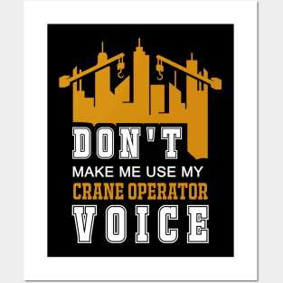 Don't Make Me Use My Crane Operator Voice Posters and Art